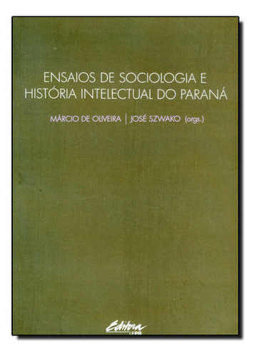 Livro Ensaios De Sociologia E História Intelectual Do Paraná