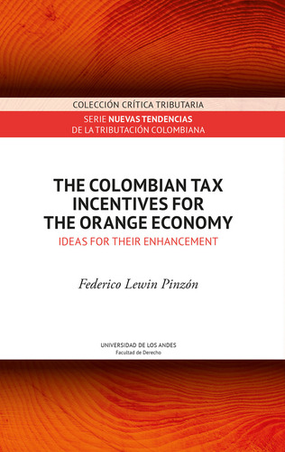 The Colombian Tax Incentives For The Orange Economy: , De Pinzón Federico Lewin., Vol. 1. Editorial Universidad De Los Andes, Tapa Pasta Blanda, Edición 1 En Español, 2024