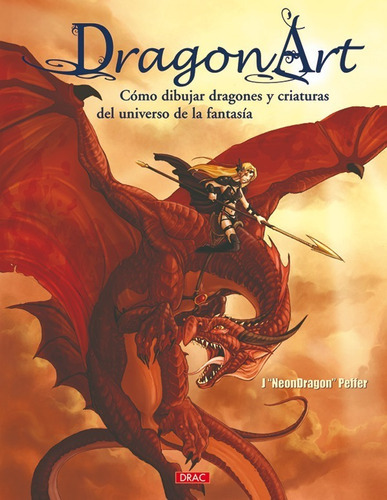 Dragon Art - Como Dibujar Dragones Y Criaturas Del Universo, De Jessica Neondragon Peffer. Editorial Drac, Tapa Blanda En Español, 2008