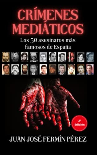 Crimenes Mediaticos: Los 50 Asesinatos Mas Famosos De España