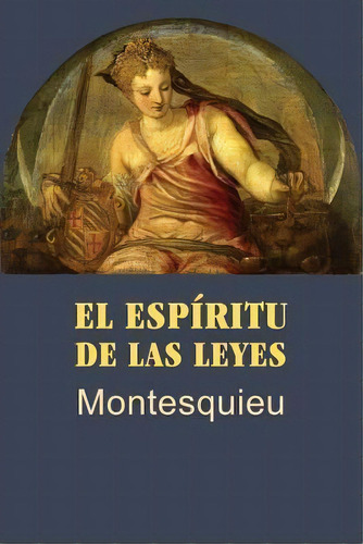 El Esp Ritu De Las Leyes, De Montesquieu. Editorial Createspace Independent Publishing Platform, Tapa Blanda En Español