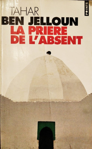 La Priere De L'absent - Tahar Ben Jelloun ( Frances ) 