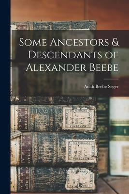 Libro Some Ancestors & Descendants Of Alexander Beebe - A...