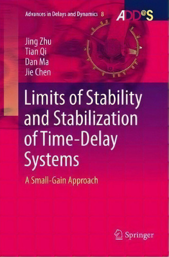 Limits Of Stability And Stabilization Of Time-delay Systems : A Small-gain Approach, De Jing Zhu. Editorial Springer International Publishing Ag, Tapa Blanda En Inglés