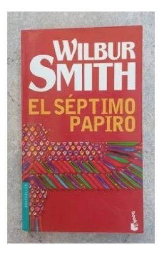 El Septimo Papiro, Wilbur Smith, Editorial Booket. Usado!