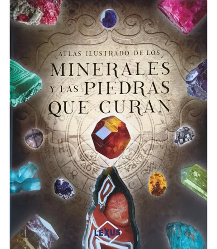 Atlas Ilustrado De Los Minerales Y Las Piedras Que Curan 