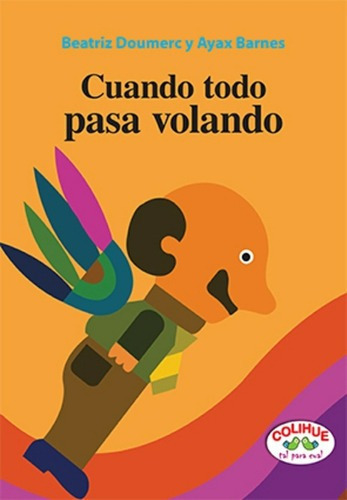 Cuando Todo Pasa Volando (cartoné) - Barnes, Doumerc, de BARNES, Doumerc. Editorial Colihue en español