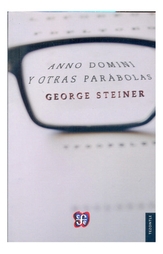 Anno Domini Y Otras Parabolas - George Steiner