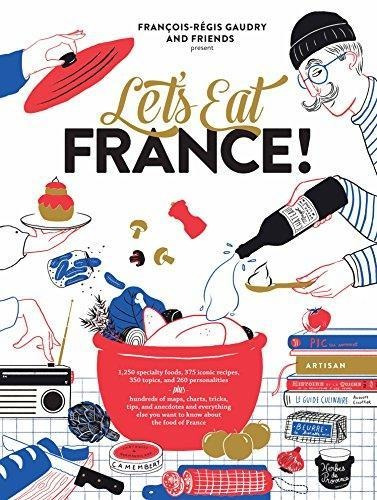 Let's Eat France!: 1,250 Specialty Foods, 375 Iconic Recipes