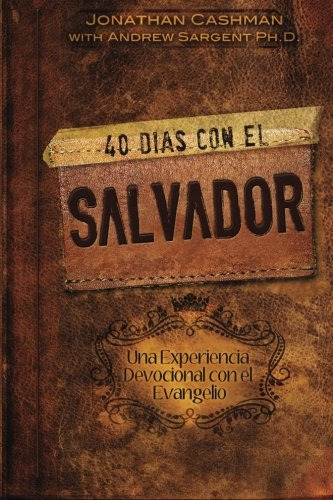 40 Dias Con El Salvador: Una Experiencia Devocional Con El E