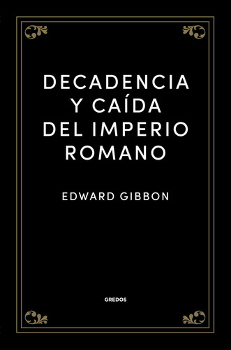 DECADENCIA Y CAIDA DEL IMPERIO ROMANO - EDWARD GIBBON, de Edward Gibbon. Editorial GREDOS en español