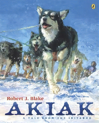 Akiak : A Tale From The Iditarod, De Robert J. Blake. Editorial Penguin Books Australia, Tapa Blanda En Inglés