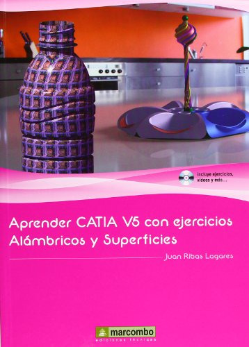 Aprender Catia V5 Con Ejercicios: Alambricos Y Superficies -