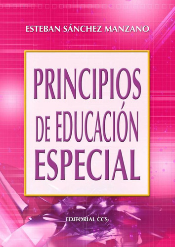 Principios De Educacion Especial, De Sanchez Manzano, Esteban. Editorial Ccs, Tapa Blanda, Edición 1.0 En Español, 2001