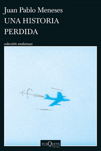 Una Historia Perdida, De Juan Pablo Meneses. Editorial Tusq