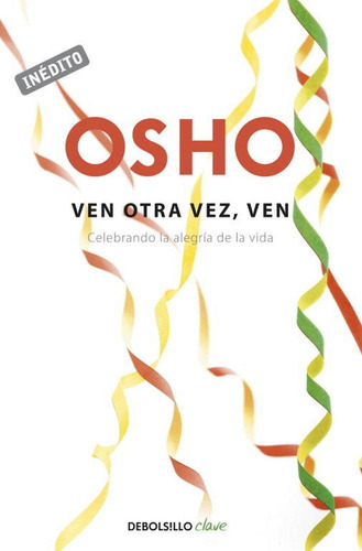 Ven Otra Vez, Ven (osho Habla De Tãâº A Tãâº), De Osho. Editorial Debolsillo, Tapa Blanda En Español