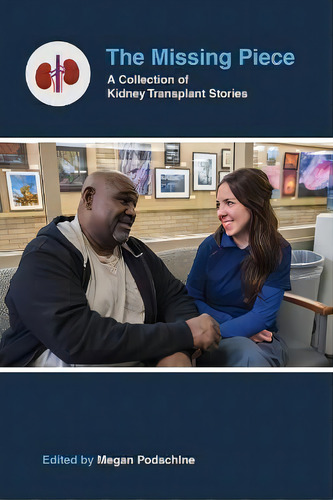 The Missing Piece : A Collection Of Kidney Transplant Stories, De Megan Podschlne., Vol. 1. Editorial Health Sciences Publishing Services, Tapa Blanda En Inglés