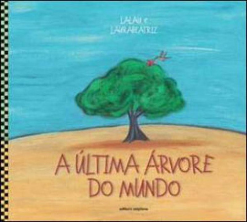 A Última Árvore Do Mundo, De Laurabeatriz. Editora Scipione, Capa Mole, Edição 2ª Edição - 2010 Em Português