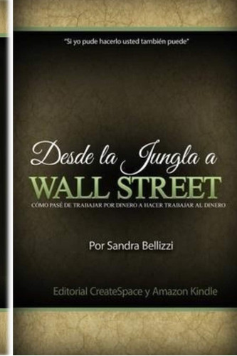 Libro: Desde La Jungla A Wall Street: Como Pase De Trabajar 