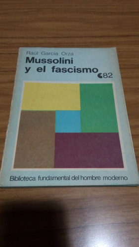 Mussolini Y El Fascismo, Raul Garcia Orza