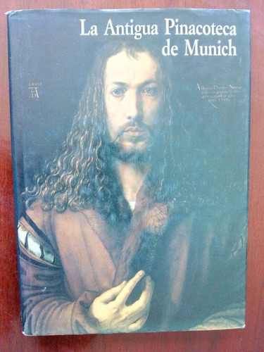 La Antigua Pinacoteca De Munich. Erich Steingräber.1991.