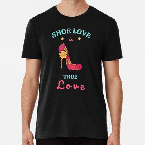 Remera El Amor Por Los Zapatos Es Amor Verdadero - Tacones D