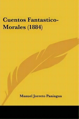 Cuentos Fantastico-morales (1884), De Manuel Jorreto Paniagua. Editorial Kessinger Publishing, Tapa Blanda En Español