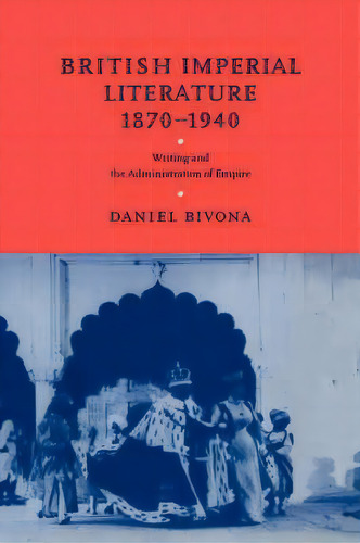 British Imperial Literature, 1870-1940, De Daniel Bivona. Editorial Cambridge University Press, Tapa Dura En Inglés