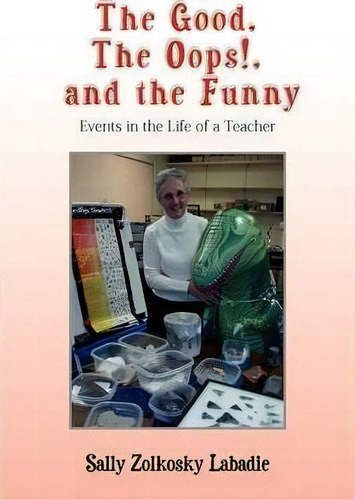 The Good, The Oops! And The Funny, De Sally Zolkosky Labadie. Editorial Xlibris Corporation, Tapa Dura En Inglés