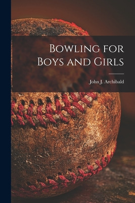 Libro Bowling For Boys And Girls - Archibald, John J. 1925-