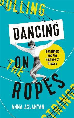 Libro Dancing On Ropes : Translators And The Balance Of H...