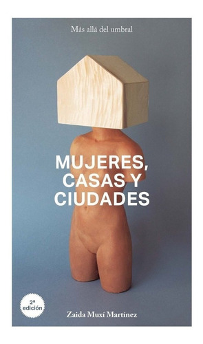 Mujeres, Casas Y Ciudades - Zaida Muxí Martínez