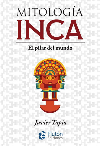 Mitologia Inca . El Pilar Del Mundo