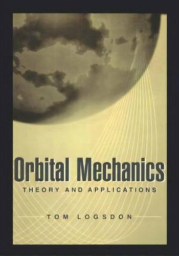 Orbital Mechanics, De Tom Logsdon. Editorial John Wiley Sons Inc, Tapa Dura En Inglés