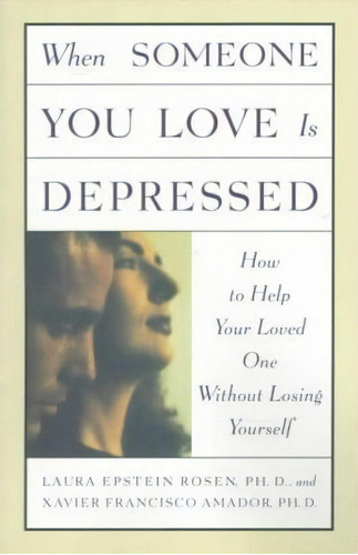 When Someone You Love Is Depressed: How To Help Your Loved One Without Losing Yourself, De Laura Rosen. Editorial Prentice Hall Pearson Education Company, Tapa Blanda En Inglés