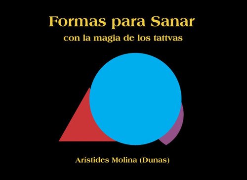 Formas Para Sanar: Con La Magia De Los Tattvas (spanish Edition): Con La Magia De Los Tattvas, De Molina, Arístides., Vol. 1. Editorial Oem, Tapa Blanda En Español