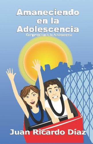 Amaneciendo En La Adolescencia Comprendiendo La Adolescencia