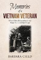 Memories Of A Vietnam Veteran : What I Have Remembered An...