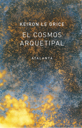 El Cosmos Arquetipal - Keiron Le Grice