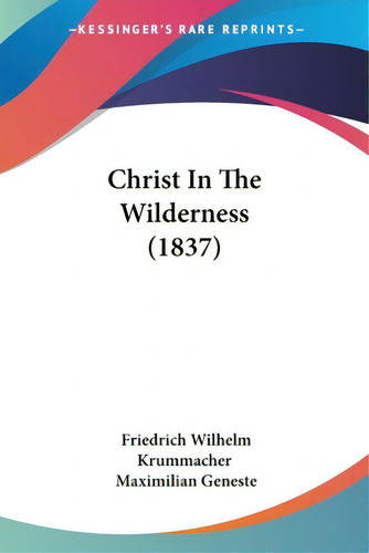 Christ In The Wilderness (1837), De Krummacher, Friedrich Wilhelm. Editorial Kessinger Pub Llc, Tapa Blanda En Inglés