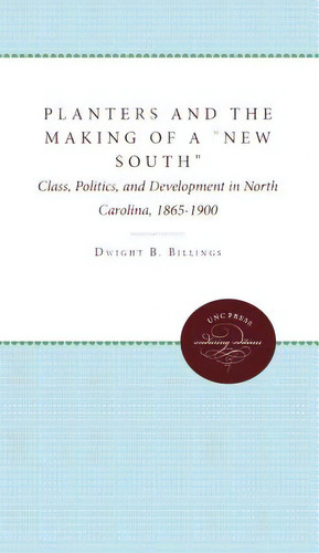 Planters And The Making Of A New South: Class, Politics, And Development In North Carolina, 1865-..., De Billings, Dwight B.. Editorial Univ Of North Carolina Pr, Tapa Blanda En Inglés