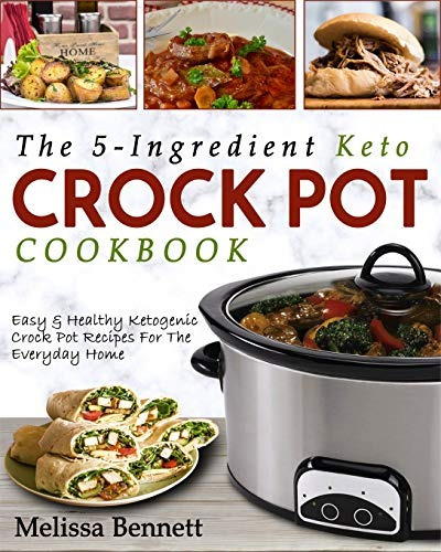 The 5ingredient Keto Crock Pot Cookbook Easy  Y  Healthy Ket