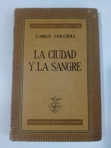 La Ciudad Y La Sangre - Carlo Coccioli. Cía Gral. Ediciones
