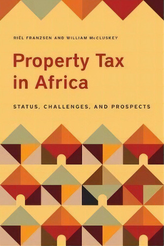 Property Tax In Africa - Status, Challenges, And Prospects, De Riel Franzsen. Editorial Lincoln Institute Of Land Policy En Inglés