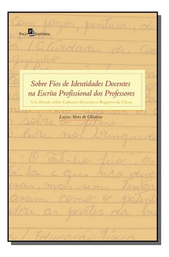 Sobre Fios De Identidades Docentes Na Escrita Prof, De Luiza Alves De Oliveira. Editora Paco Editorial, Capa Mole Em Português