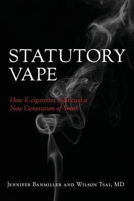 Libro Statutory Vape : How The E-cigarette Industry Addic...