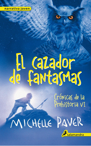 Crónicas de la Prehistoria 6 - El cazador de fantasmas, de Paver, Michelle. Serie Crónicas de la Prehistoria Editorial Salamandra Infantil Y Juvenil, tapa blanda en español, 2014