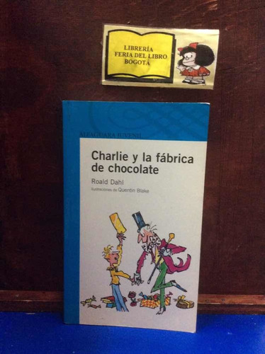 Charlie Y La Fábrica De Chocolate - Roald Dahl - Alfaguara