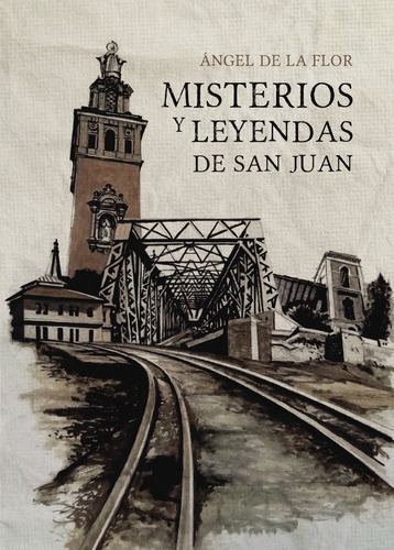 Misterios y leyendas de San Juan, de de la Flor  Ángel.. Grupo Editorial Círculo Rojo SL, tapa blanda, edición 1.0 en español
