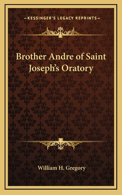 Libro Brother Andre Of Saint Joseph's Oratory - Gregory, ...